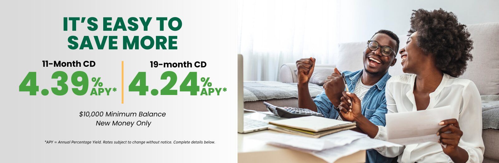 CD Special Banner Ad. It's easy to save more with a 11-month or 19-month cd. Photo of young african american couple sitting at coffee table smiling and celebrating their financial savings accomplishments.